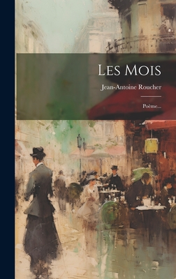 Les Mois: Pome... - Roucher, Jean-Antoine