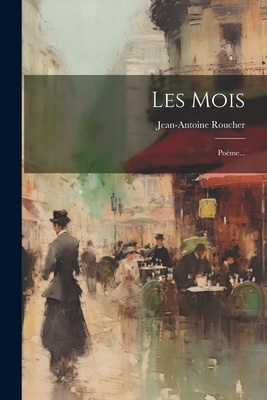 Les Mois: Poeme... - Roucher, Jean-Antoine