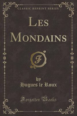 Les Mondains (Classic Reprint) - Roux, Hugues Le