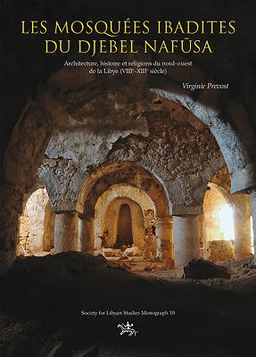 Les Mosques Ibadites Du Djebel Nafksa: Architecture, Histoire Et Religions Du Nort-Ouest de la Libye (Viie-Xiiie Sicle) - Prevost, Virginie
