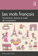 Les Mots Fran?ais: Vocabulaire, Lectures Et Sujets de Conversation