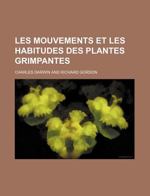 Les Mouvements Et Les Habitudes Des Plantes Grimpantes - Darwin, Charles, Professor