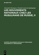Les Mouvements Nationaux Chez Les Musulmans de Russie, II: La Presse Et Le Mouvement National Chez Les Musulmans de Russie Avant 1920