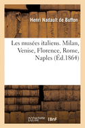 Les Mus?es Italiens. Milan, Venise, Florence, Rome, Naples