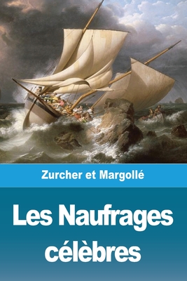 Les Naufrages C?l?bres - Zurcher, Frederic