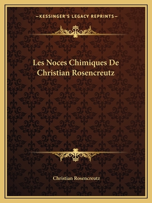 Les Noces Chimiques De Christian Rosencreutz - Rosencreutz, Christian