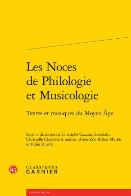 Les Noces de Philologie Et Musicologie: Textes Et Musiques Du Moyen Age - Cazaux-Kowalski, Christelle (Editor), and Chaillou-Amadieu, Christelle (Editor), and Rillon-Marne, Anne-Zoe (Editor)