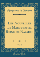 Les Nouvelles de Marguerite, Reine de Navarre, Vol. 3 (Classic Reprint)