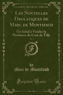 Les Nouvelles Drolatiques de Marc de Montifaud, Vol. 3: Un Serail a Vendre La Penitence Du Cure de Tilly (Classic Reprint)