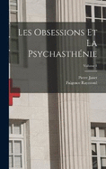 Les Obsessions Et La Psychasthnie; Volume 1