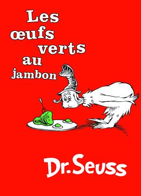 Les Oeufs Verts Au Jambon: The French Edition of Green Eggs and Ham - Dr Seuss
