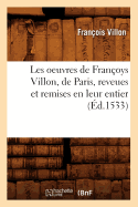 Les Oeuvres de Franoys Villon, de Paris, Reveues Et Remises En Leur Entier, (d.1533)