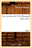 Les Oeuvres de P. de Ronsard. Tome 1 (?d.1587)