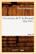 Les Oeuvres de P. de Ronsard. Tome 10 (?d.1587)