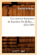 Les Oeuvres Fran?oises de Joachim Du Bellay (?d.1569)