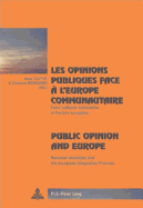 Les Opinions Publiques Face ? l'Europe Communautaire- Public Opinion and Europe: Entre Cultures Nationales Et Horizon Europ?en- National Identities and the European Integration Process - Winand, Pascaline (Editor), and Dulphy, Anne (Editor), and Manigand, Christine (Editor)