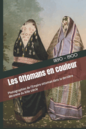 Les Ottomans en couleur: Photographies de l'Empire ottoman dans la derni?re d?cennie du XIXe si?cle