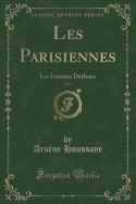 Les Parisiennes, Vol. 4: Les Femmes Dechues (Classic Reprint)