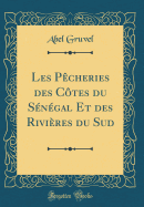 Les Pecheries Des Cotes Du Senegal Et Des Rivieres Du Sud (Classic Reprint)