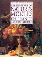 Les Peintres de Natures Mortes En France Au Xixe Siecle - Hardouin-Fugier, Elisabeth