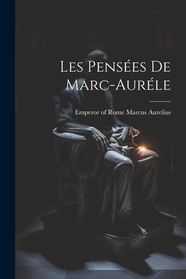 Les Pens?es de Marc-Aur?le - Marcus Aurelius, Emperor Of Rome 121-18 (Creator)