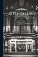 Les petites mains; Comedie en trois actes