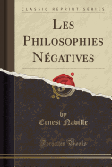 Les Philosophies Negatives (Classic Reprint)