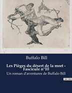 Les Piges du dsert de la mort - Fascicule n10: Un roman d'aventures de Buffalo Bill