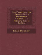 Les Plaquettes: Les Bronzes De La Renaissance, Volume 1...