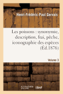 Les Poissons: Synonymie, Description, Frai, P?che, Iconographie Des Esp?ces. Volume 3: Les Poissons de Mer, Partie 2