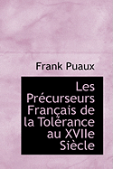 Les Pr?curseurs Fran?ais de la Tol?rance Au Xviie Si?cle