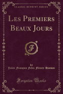 Les Premiers Beaux Jours (Classic Reprint)