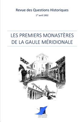 Les premiers monast?res de la Gaule m?ridionale - Editions Saint Sebastien (Editor), and Revue Des Questions Historiques