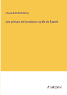 Les princes de la maison royale de Savoie