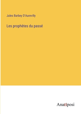 Les prophtes du pass - D'Aurevilly, Jules Barbey