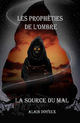 Les Proph?ties de l'Ombre: La Source du Mal - Doyeux, Alain Patrick