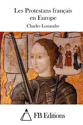 Les Protestans Francais En Europe - Louandre, Charles, and Fb Editions (Editor)