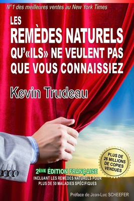 Les Rem?des Naturels qu'ILS ne veulent pas que vous connaissiez - Scheefer, Jean-Luc (Foreword by), and Trudeau, Kevin
