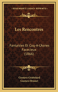 Les Rencontres: Fantaisies Et Coq-A-L'Asnes Facecieux (1866)