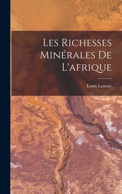 Les Richesses Minrales De L'afrique - Launay, Louis
