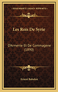 Les Rois De Syrie: D'Armenie Et De Commagene (1890)