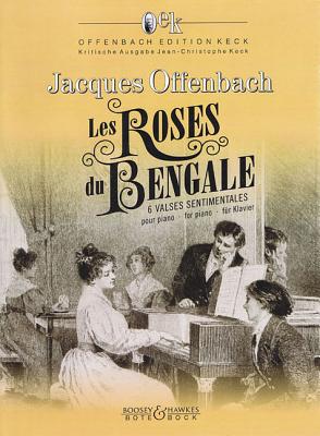 Les Roses Du Bengale: 6 Valses Sentimentales for Piano - Offenbach, Jacques (Composer), and Keck, Jean-Christophe (Editor)