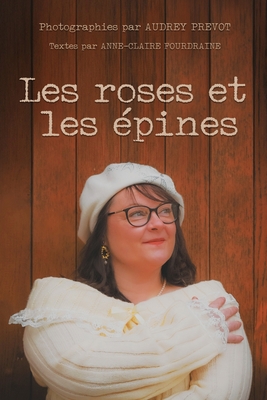 Les roses et les ?pines: Livre photo - Pr?vot, Audrey, and Fourdraine, Anne Claire