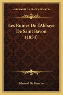 Les Ruines de L'Abbaye de Saint Bavon (1854)