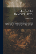 Les Ruses Innocentes,: Dans Lesquelles Se Voit Comment On Prend Les Oyseaux Passagers, & Les Non Passagers: & De Plusieurs Fortes De Bestes  Quatre Pieds. Avec Les Plus Beaux Secrets De La Pesche Dans Les Riuieres & Dans Les Estangs. Et La Maniere D...