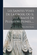 Les Saintes Voies de la Croix, Ou Il Est Traite de Plusieurs Peines......