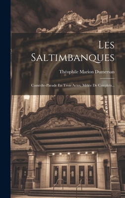 Les Saltimbanques: Comdie-parade En Trois Actes, Mle De Couplets... - Dumersan, Thophile Marion