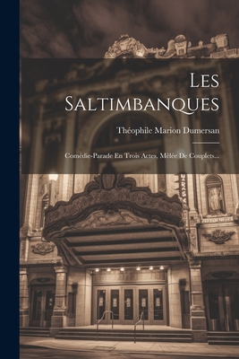 Les Saltimbanques: Com?die-parade En Trois Actes, M?l?e De Couplets... - Dumersan, Th?ophile Marion