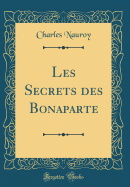 Les Secrets Des Bonaparte (Classic Reprint)
