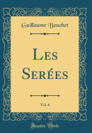Les Ser?es, Vol. 6 (Classic Reprint)